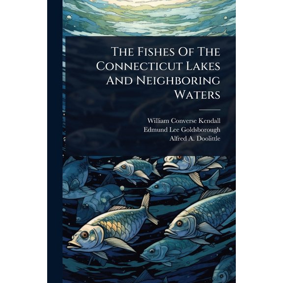 The Fishes Of The Connecticut Lakes And Neighboring Waters, (Paperback)