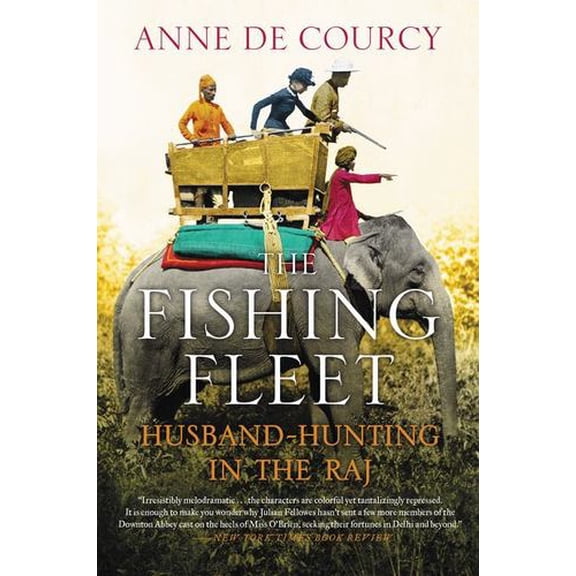 Pre-Owned The Fishing Fleet: Husband-Hunting in the Raj, 9780062290083, 0062290088, Paperback, Reprint edition