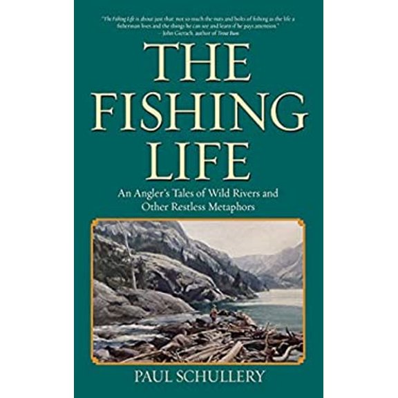 Pre-Owned The Fishing Life: An Angler's Tales of Wild Rivers and Other Restless Metaphors (Hardcover) 1616088389 9781616088385