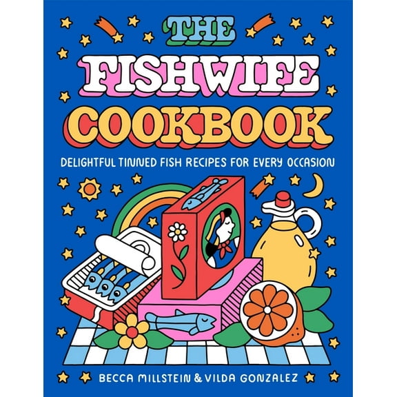 The Fishwife Cookbook: Delightful Tinned Fish Recipes for Every Occasion, (Hardcover)