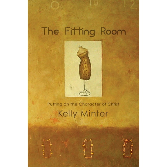 The Fitting Room : Putting On the Character of Christ (Paperback)