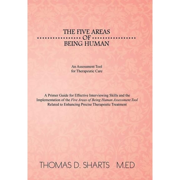 The Five Areas of Being Human: An Assessment Tool for Therapeutic Care: A Primer Guide for Effective Interviewing Skills, (Hardcover)