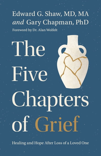 The Five Chapters of Grief: Healing and Hope After the Loss of a Loved One, (Paperback)