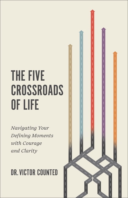 The Five Crossroads of Life: Navigating Your Defining Moments with Courage and Clarity, (Paperback)