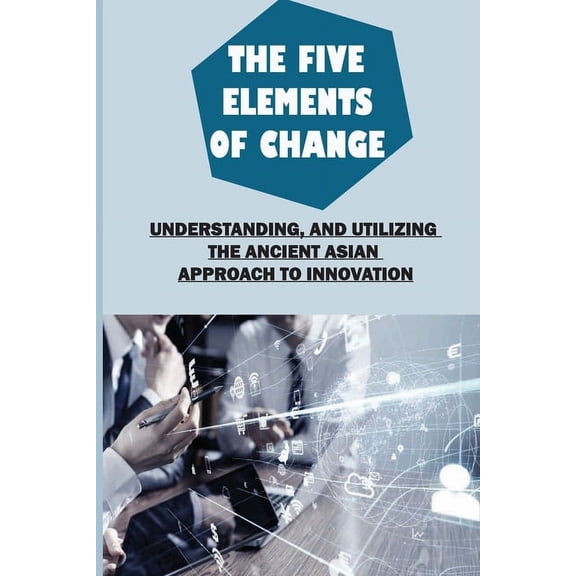The Five Elements Of Change (Paperback)