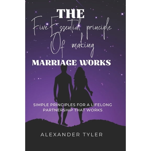 The Five Essential Principle of Making Making Works: Simple Principles for a Lifelong Partnership That Works, (Paperback)