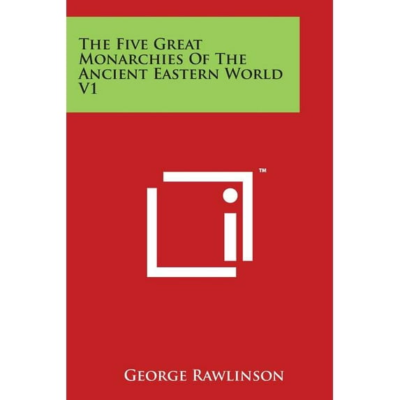 The Five Great Monarchies Of The Ancient Eastern World V1 (Paperback)