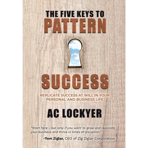 Pre-Owned The Five Keys to Pattern Success: Replicate Success at Will in Your Personal and Business Life (Hardcover) 1956914277 9781956914276