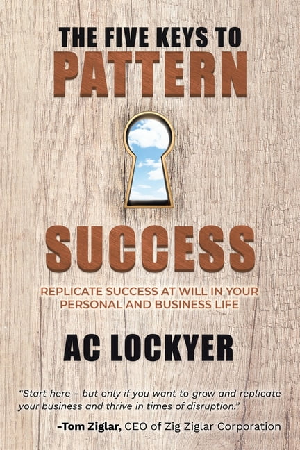 The Five Keys to Pattern Success: Replicate Success at Will in Your ...