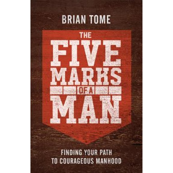 Pre-Owned The Five Marks of a Man: Finding Your Path to Courageous Manhood, (Paperback)