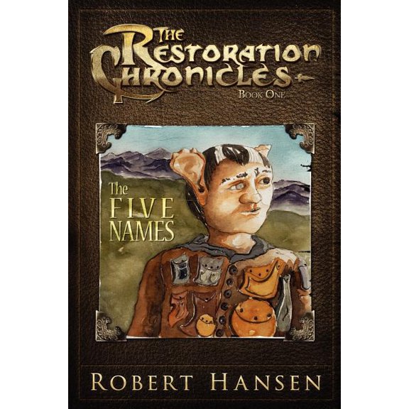 The Five Names: The Restoration Chronicles Paperback 1461018390 9781461018391 Robert Hansen, Micah Hansen