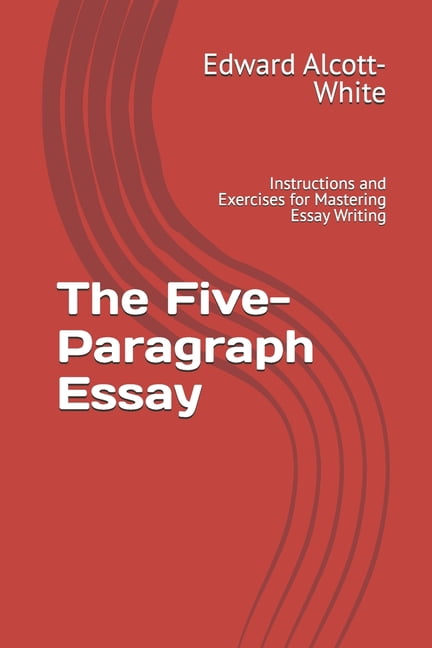 The Five-Paragraph Essay: Instructions and Exercises for Mastering ...