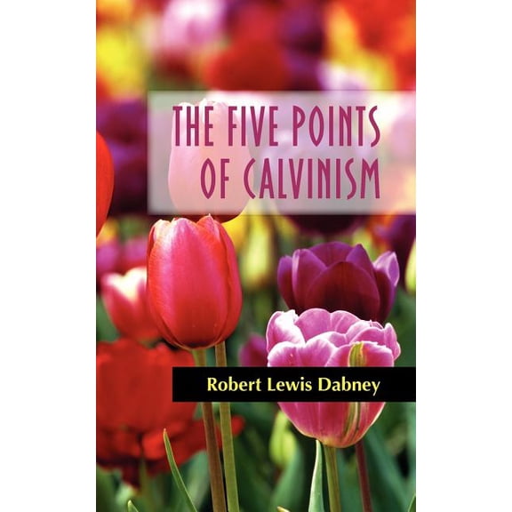 The Five Points of Calvinism, (Paperback)
