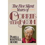PAMELA ROSEWELL MOORE The Five Silent Years of Corrie Ten Boom, (Paperback)