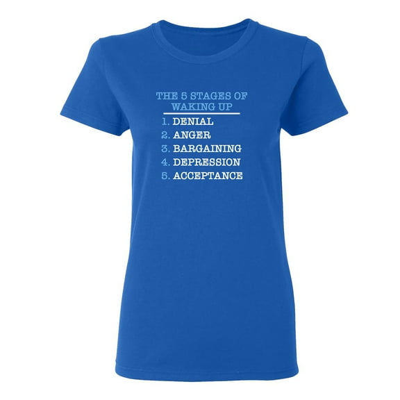 The Five Stages Of Waking Up Sarcastic Novelty Gift Idea Adult Humor Funny Women's Casual Tees