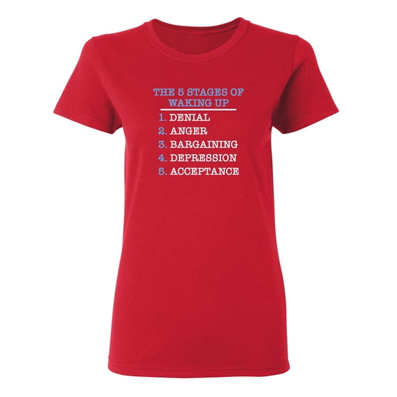 The Five Stages Of Waking Up Sarcastic Novelty Gift Idea Adult Humor Funny Women's Casual Tees