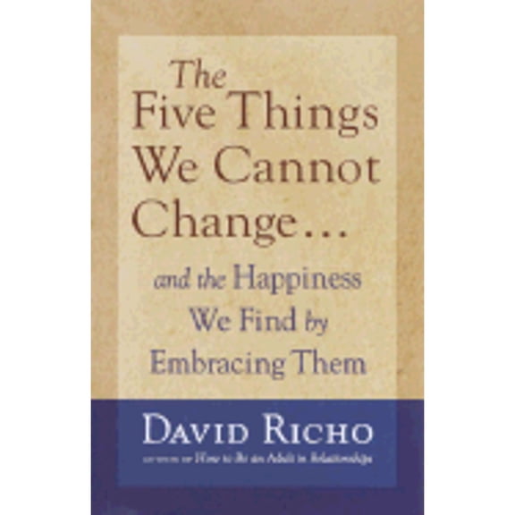 Pre-Owned The Five Things We Cannot Change: And the Happiness We Find by Embracing Them