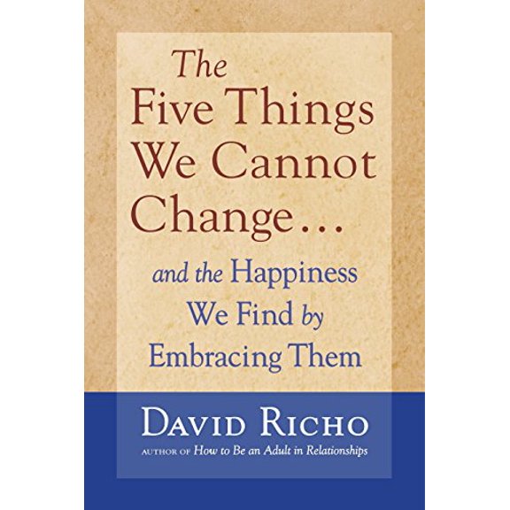 Pre-Owned The Five Things We Cannot Change: And the Happiness We Find by Embracing Them (Paperback) 1590303083 9781590303085