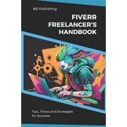 The Fiverr Freelancers Handbook Tips, Tricks, and Strategies for Success, Paperback
