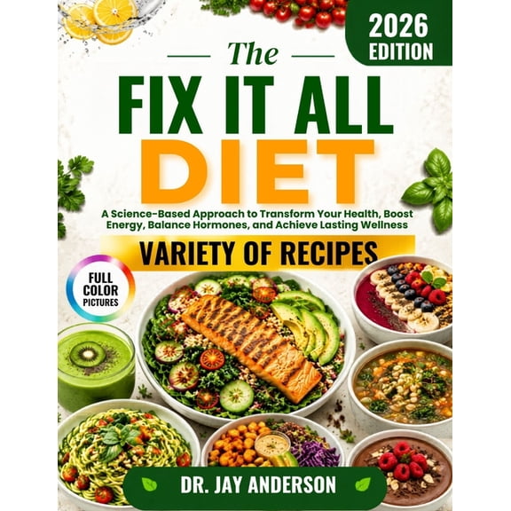 The Fix It All Diet: A Science-Based Approach to Transform Your Health, Boost Energy, Balance Hormones, and Achieve Last, (Paperback)