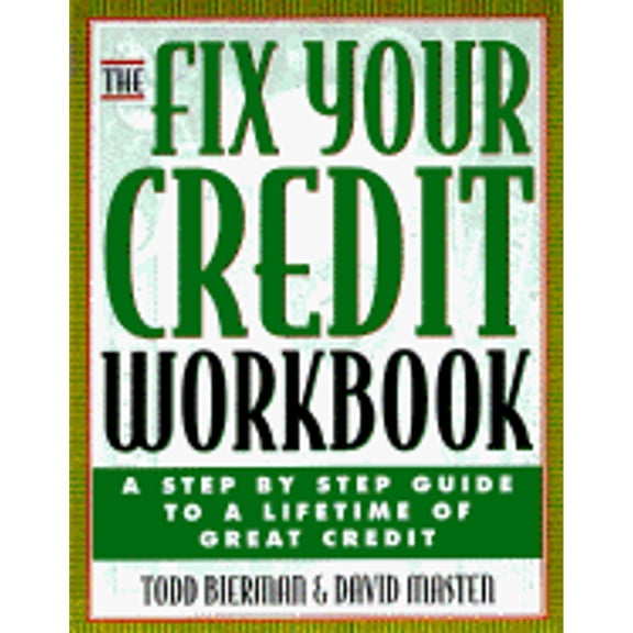 Pre-Owned The Fix Your Credit Workbook: A Step-By-Step Guide to a Lifetime of Great Credit (Paperback) by Todd Bierman, David Masten
