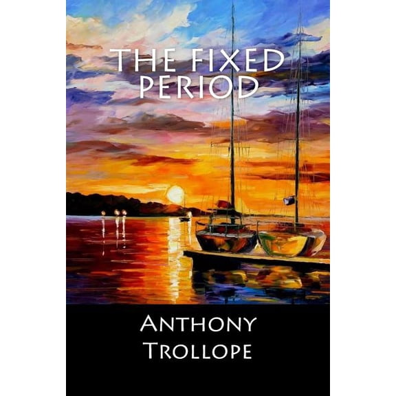 The Fixed Period (Paperback) by Anthony Trollope