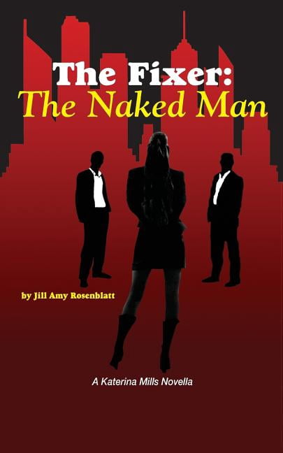 The Fixer: The Naked Man (Paperback) by Jill Amy Rosenblatt