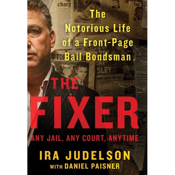 The Fixer: The Notorious Life of a Front-Page Bail Bondsman