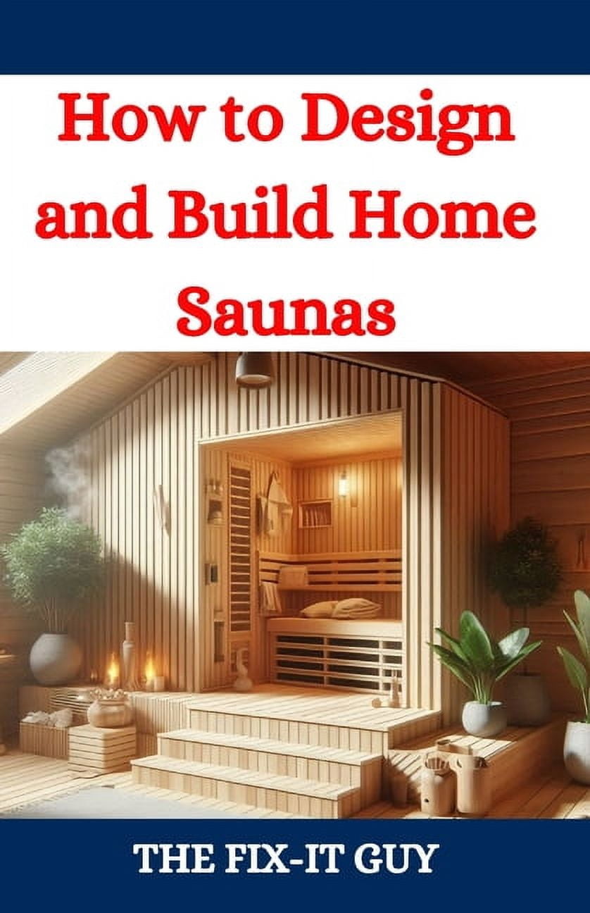 The Fixers Handbook How to Design and Build Home Saunas: A DIY Guide to ...