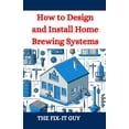 thumbnail image 1 of The Fixers Handbook How to Design and Install Home Brewing Systems: The Ultimate DIY Guide to Crafting Beer at Home, (Paperback), 1 of 1