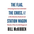 thumbnail image 1 of Pre-Owned The Flag, the Cross, and the Station Wagon: A Graying American Looks Back at His Suburban Boyhood and Wonders What the Hell Happened (Hardcover) 1250823609 9781250823601, 1 of 1