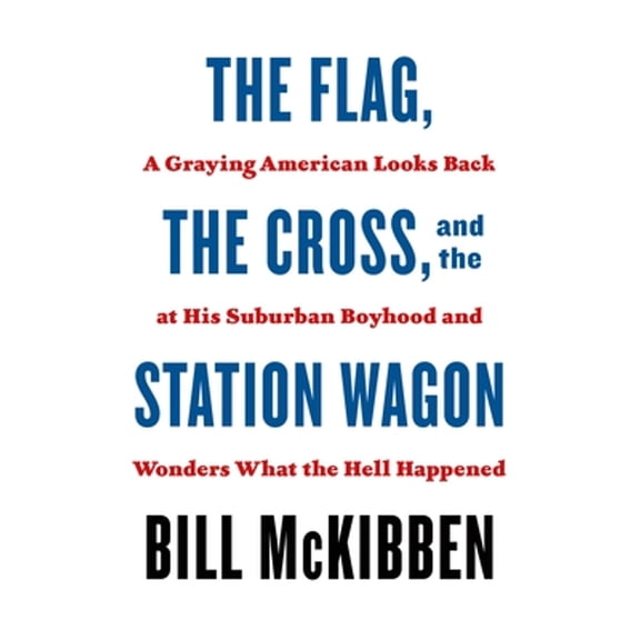 Pre-Owned The Flag, the Cross, and the Station Wagon: A Graying American Looks Back at His Suburban Boyhood and Wonders What the Hell Happened (Paperback) 1250871433 9781250871435