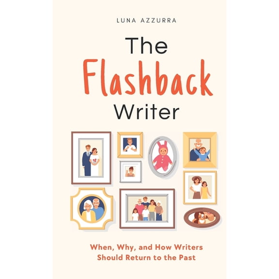 The Flashback Writer: When, Why, and How Writers should return to the Past, (Paperback)