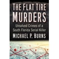 thumbnail image 1 of The Flat Tire Murders: Unsolved Crimes of a South Florida Serial Killer, (Paperback), 1 of 1