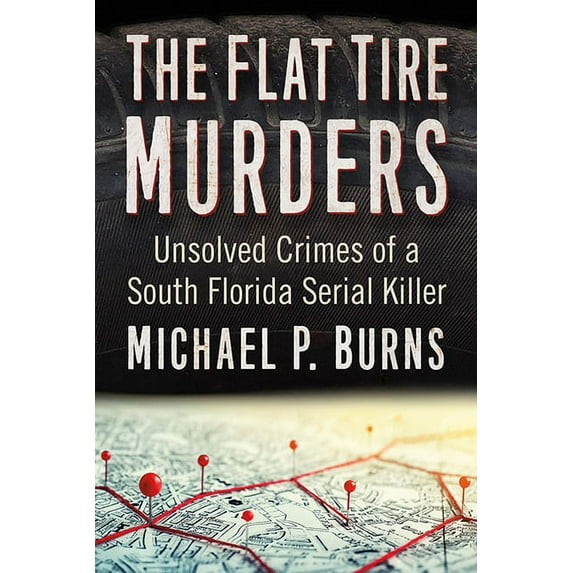 The Flat Tire Murders: Unsolved Crimes of a South Florida Serial Killer, (Paperback)