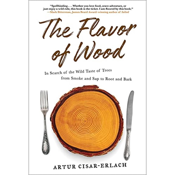Pre-Owned The Flavor of Wood: In Search of the Wild Taste of Trees from Smoke and SAP to Root and Bark (Paperback) 1419742353 9781419742354