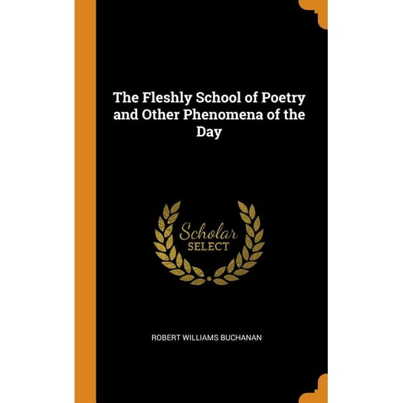 The Fleshly School of Poetry and Other Phenomena of the Day Hardcover 0344972232 9780344972232 Robert Williams Buchanan