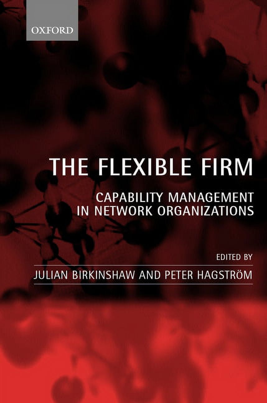The Flexible Firm: Capability Management in Network Organizations, (Hardcover)
