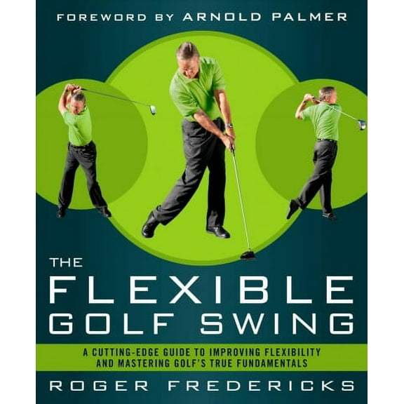 The Flexible Golf Swing : A Cutting-Edge Guide to Improving Flexibility and Mastering Golf's True Fundamentals (Paperback)