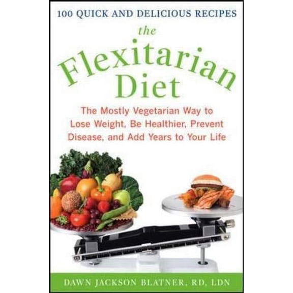Pre-Owned The Flexitarian Diet : The Mostly Vegetarian Way to Lose Weight, Be Healthier, Prevent Disease, and Add Years to Your Life (Hardcover)