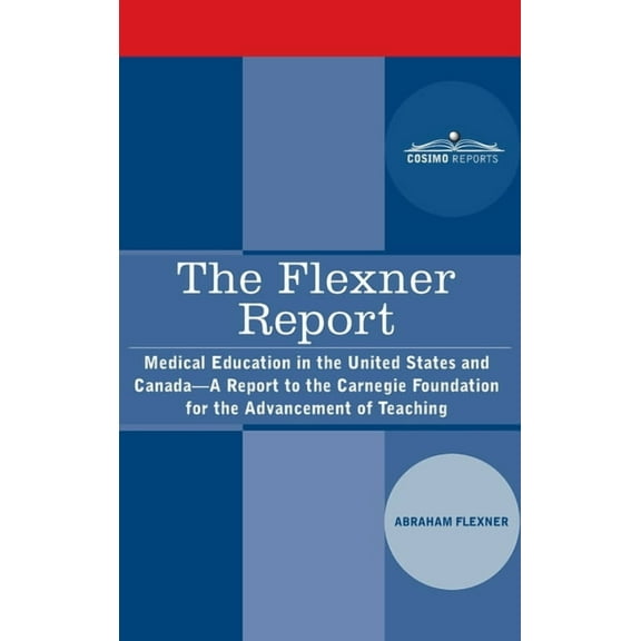 The Flexner Report: Medical Education in the United States and Canada-A Report to the Carnegie Foundation for the Advanc, (Hardcover)