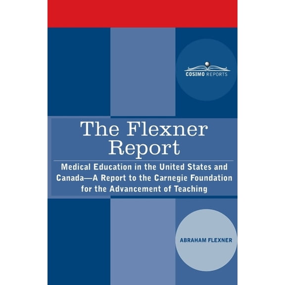 The Flexner Report: Medical Education in the United States and Canada-A Report to the Carnegie Foundation for the Advanc, (Paperback)