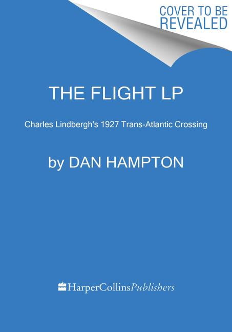 The Flight: Charles Lindbergh's Daring and Immortal 1927 Transatlantic Crossing, (Paperback)