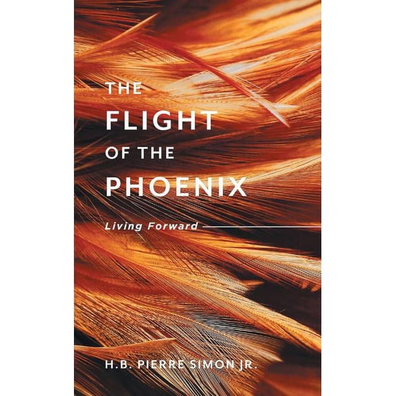 The Flight Of The Phoenix: Living Forward, (Paperback)