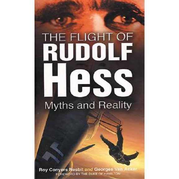 Pre-Owned The Flight of Rudolf Hess: Myths and Reality (Paperback) 075093185X 9780750931854