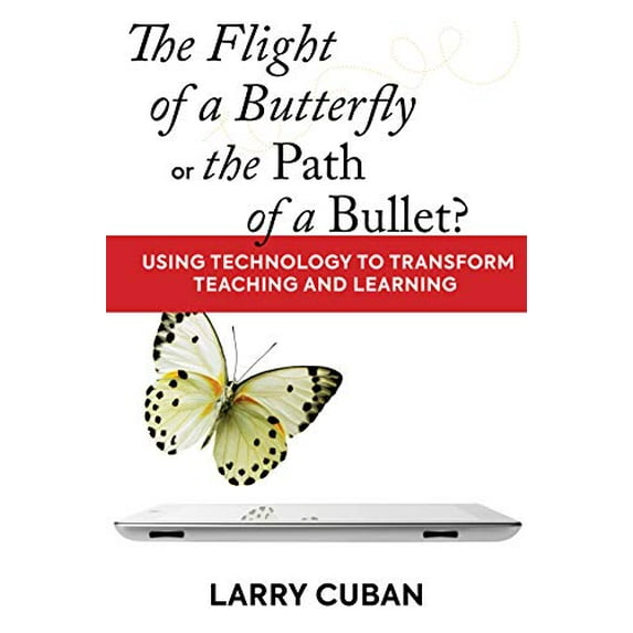 Pre-Owned The Flight of a Butterfly or the Path of a Bullet?: Using Technology to Transform Teaching and Learning (Paperback) 1682531376 9781682531372
