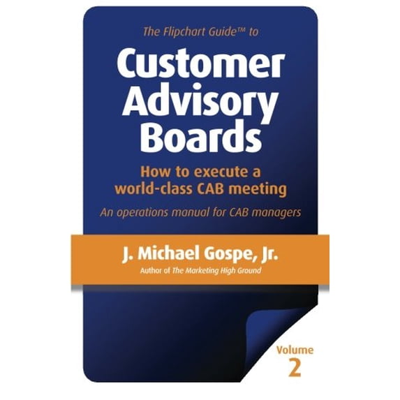 Pre-Owned The Flipchart Guide to Customer Advisory Boards, Volume 2: How to execute a world-class CAB meeting (Paperback) 1481921754 9781481921756