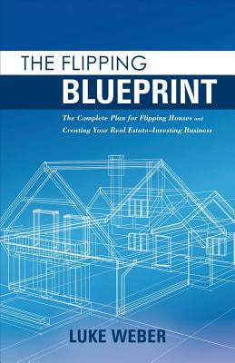 Pre-Owned The Flipping Blueprint, Volume 1: The Complete Plan for Flipping Houses and Creating Your Real Estate-Investing Business (Paperback) 1483590542 9781483590547