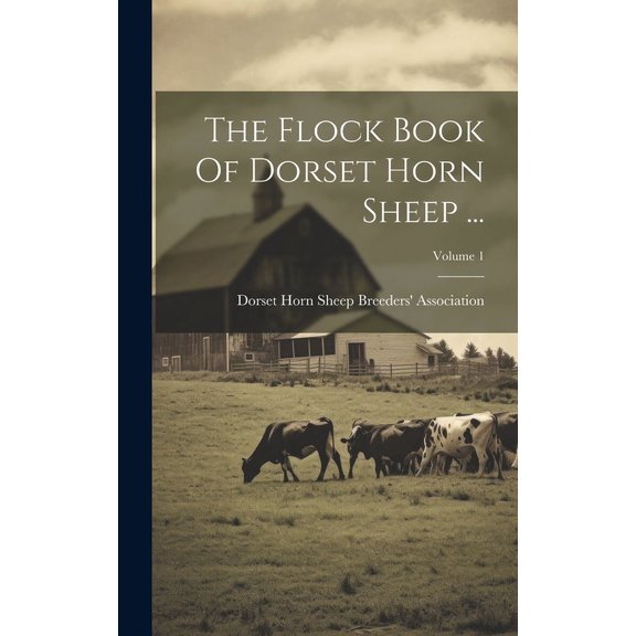The Flock Book Of Dorset Horn Sheep ...; Volume 1 (Hardcover)