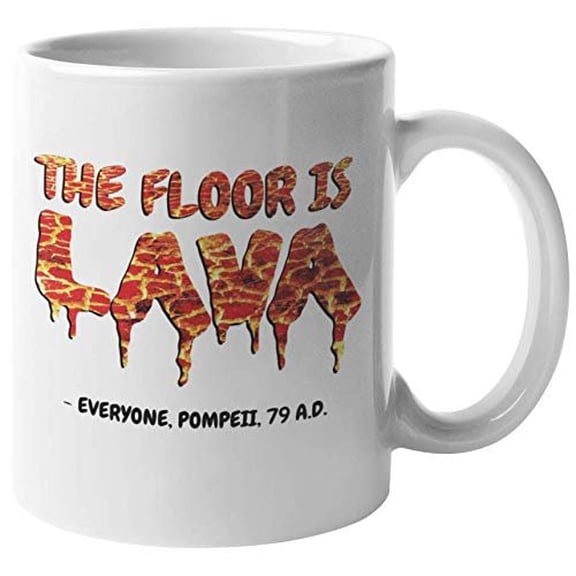 The Floor Is Lava. Ancient Pompeii Parody And Humor Coffee & Tea Gift Mug For Traveler, Tourist, Collector, Historian, Student, World History Professor, Teacher, Volcanologist & Geologist (11oz)